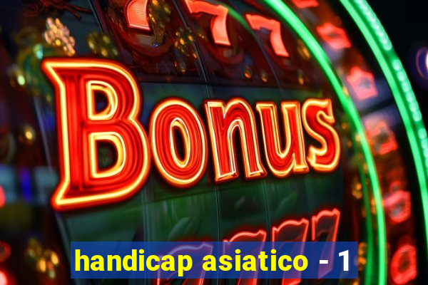 handicap asiatico - 1