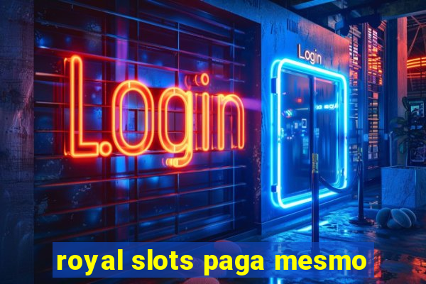 royal slots paga mesmo