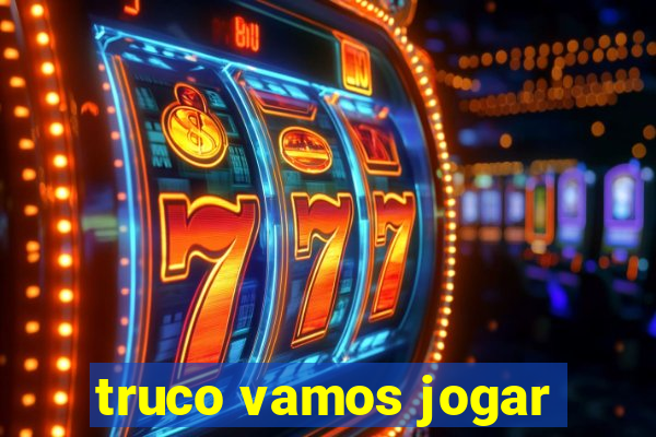 truco vamos jogar