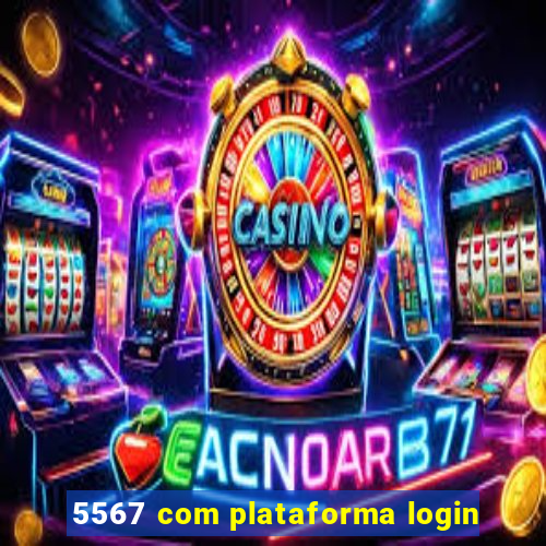 5567 com plataforma login