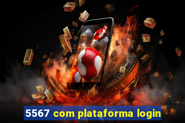 5567 com plataforma login