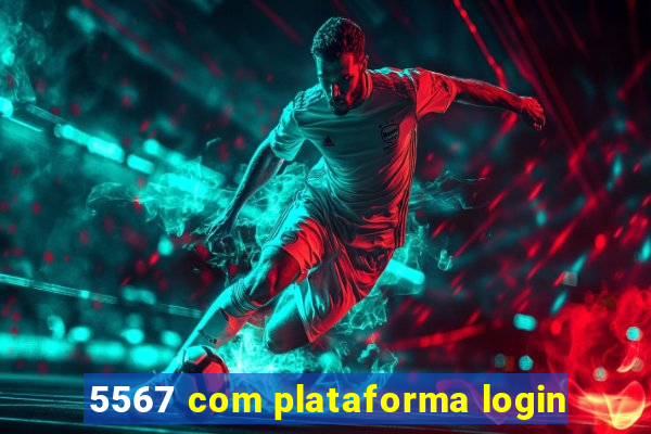 5567 com plataforma login