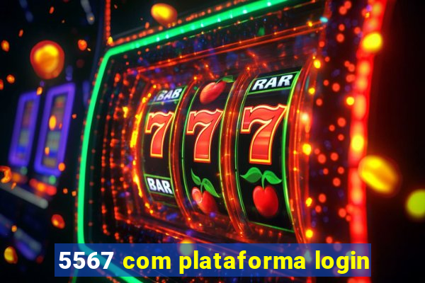 5567 com plataforma login