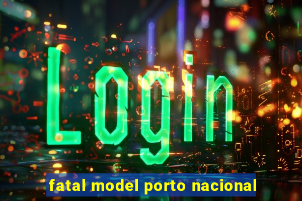 fatal model porto nacional