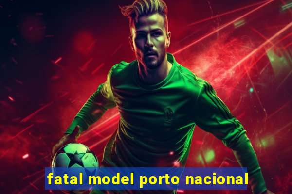 fatal model porto nacional
