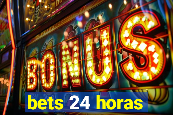 bets 24 horas