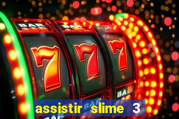 assistir slime 3 temporada dublado