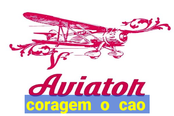 coragem o cao covarde assistir