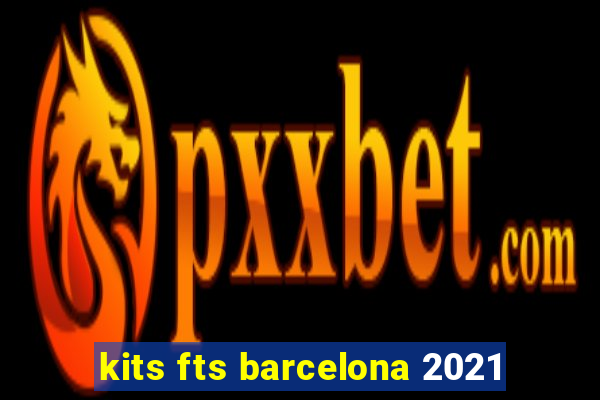 kits fts barcelona 2021