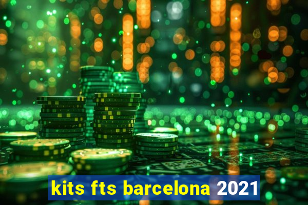 kits fts barcelona 2021