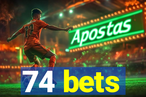 74 bets