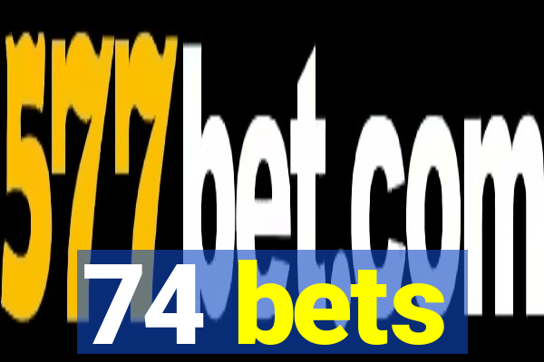 74 bets