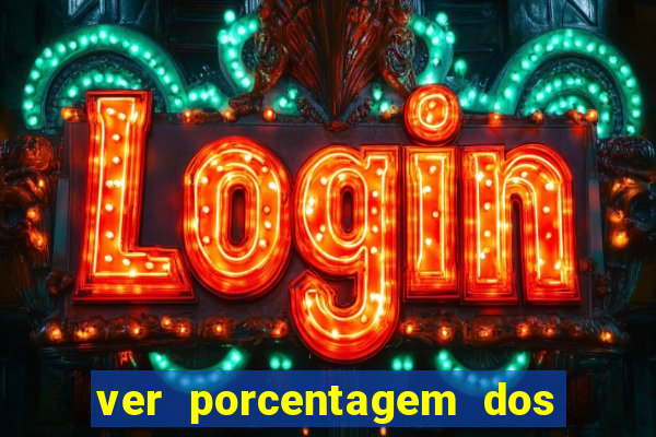 ver porcentagem dos jogos slots