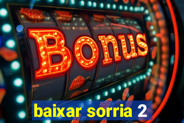 baixar sorria 2