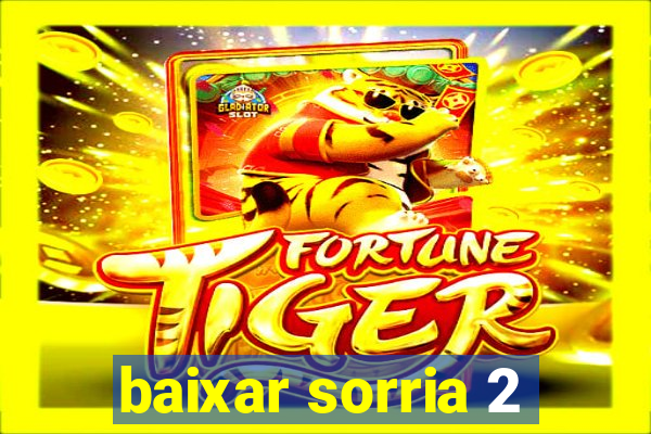 baixar sorria 2