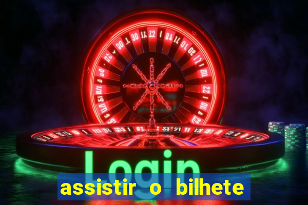 assistir o bilhete de loteria premiado dublado