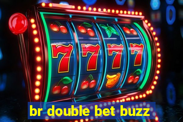 br double bet buzz