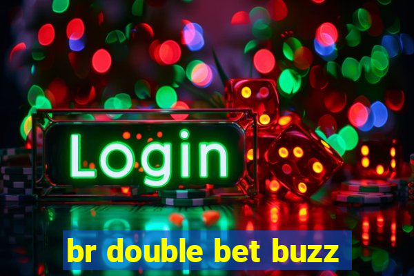 br double bet buzz