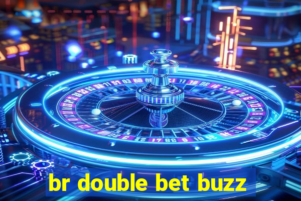 br double bet buzz