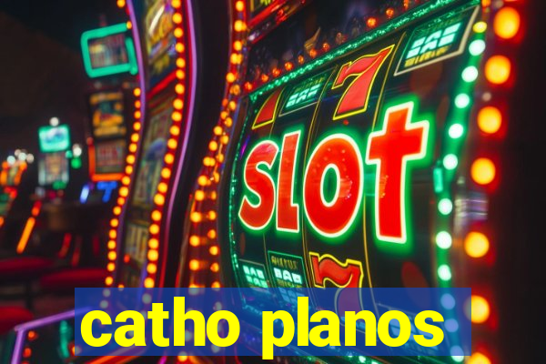 catho planos
