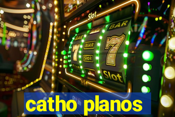 catho planos