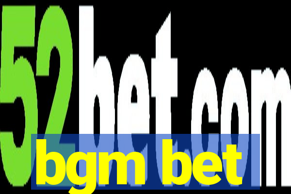 bgm bet