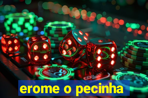 erome o pecinha
