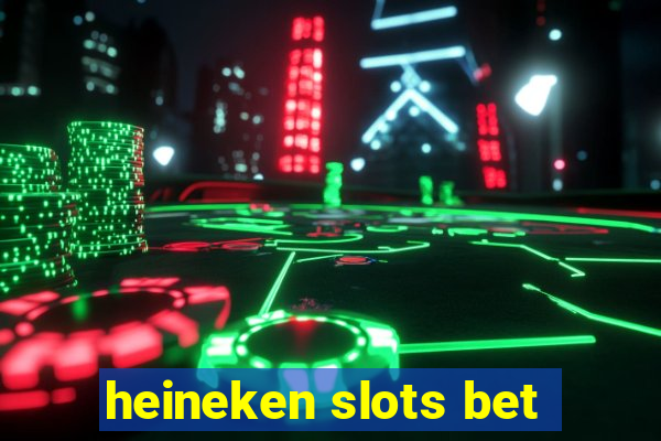 heineken slots bet