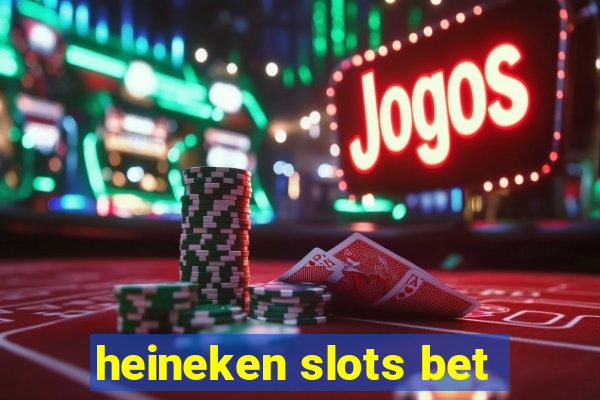 heineken slots bet
