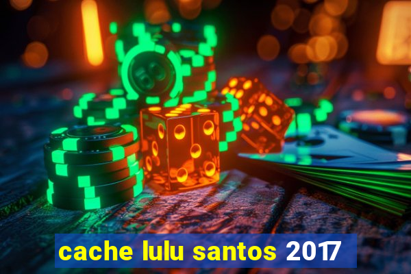 cache lulu santos 2017