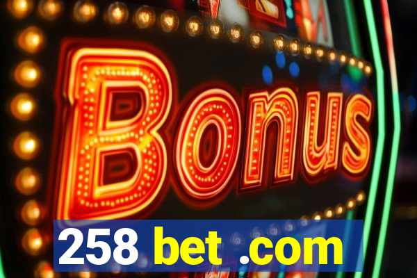 258 bet .com