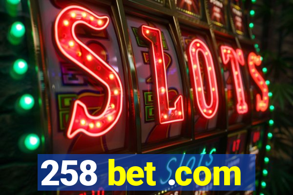 258 bet .com