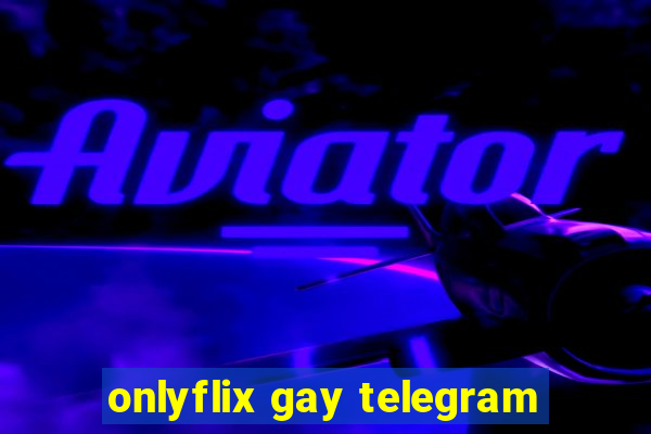 onlyflix gay telegram