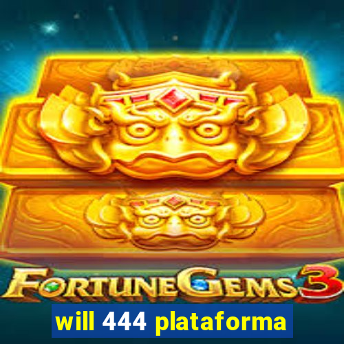will 444 plataforma