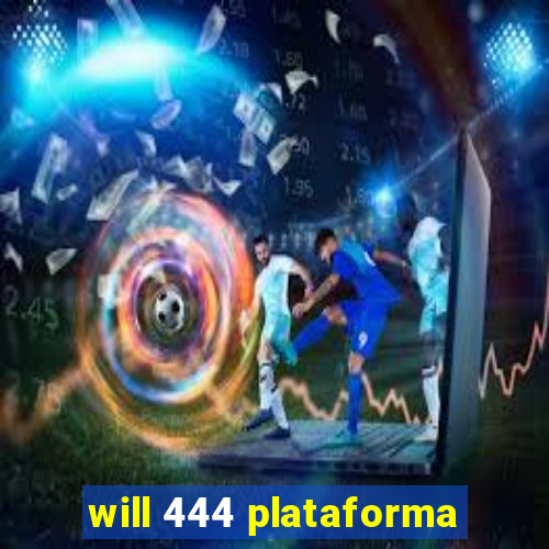 will 444 plataforma