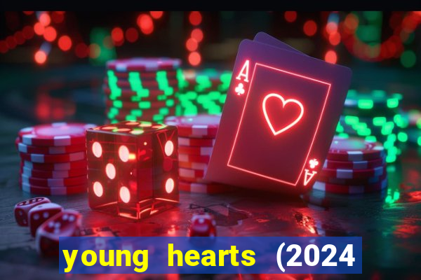 young hearts (2024 assistir online gratis)