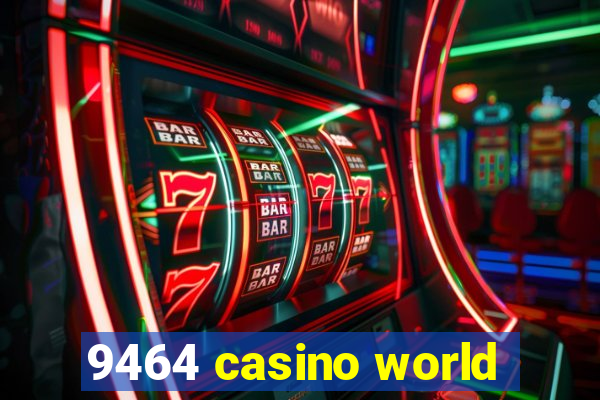 9464 casino world