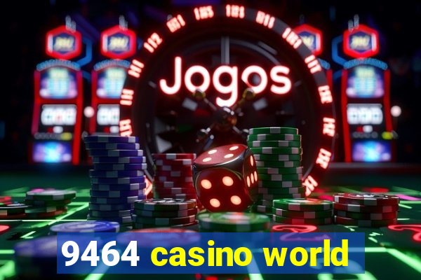 9464 casino world