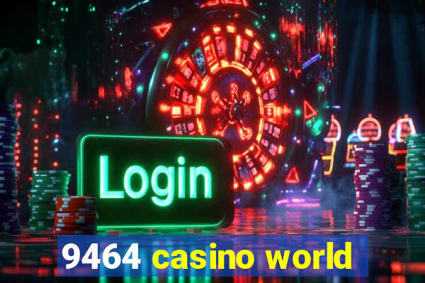 9464 casino world