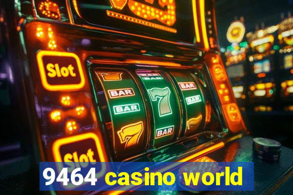 9464 casino world