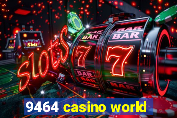 9464 casino world