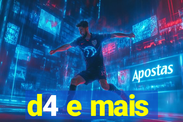 d4 e mais