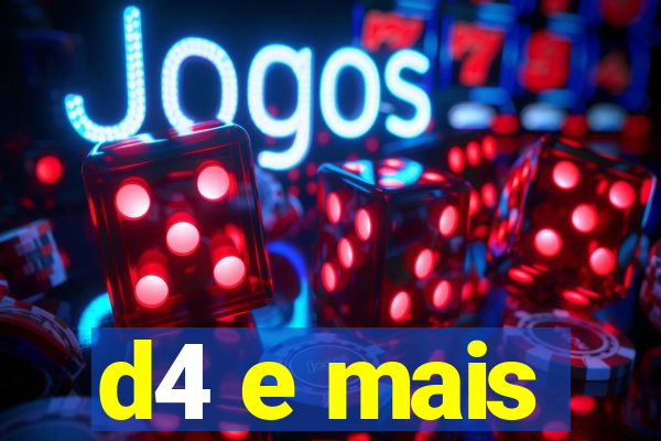 d4 e mais