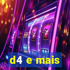 d4 e mais
