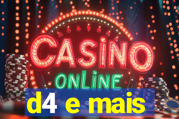 d4 e mais