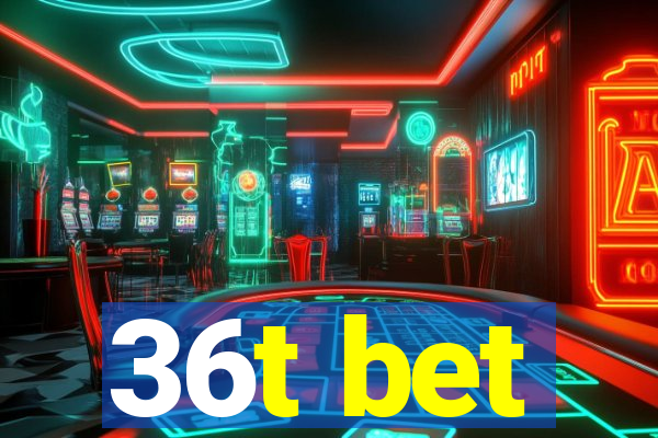 36t bet