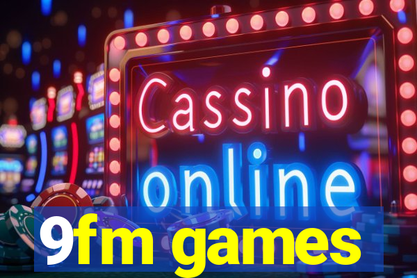 9fm games