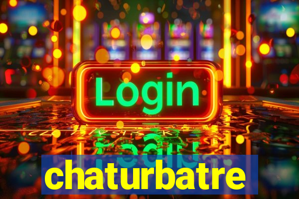 chaturbatre
