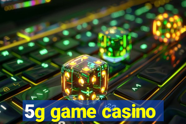 5g game casino