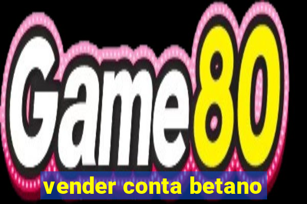 vender conta betano
